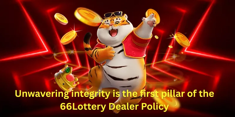 Unwavering integrity is the first pillar of the 66Lottery Dealer Policy