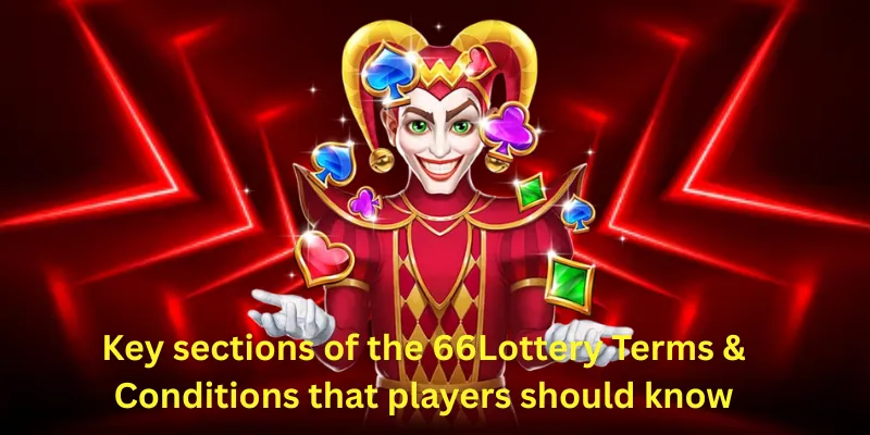 Key sections of the 66Lottery Terms & Conditions that players should know