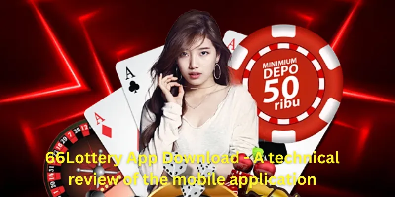 66Lottery App Download - A technical review of the mobile application