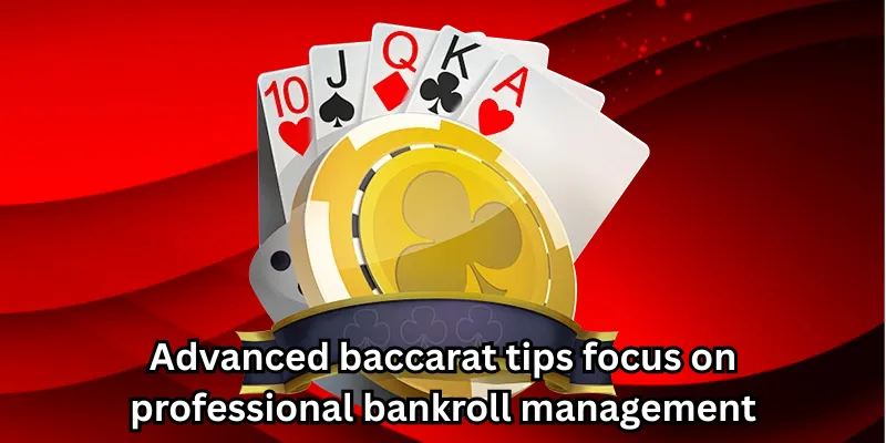 Advanced baccarat tips focus on professional bankroll management