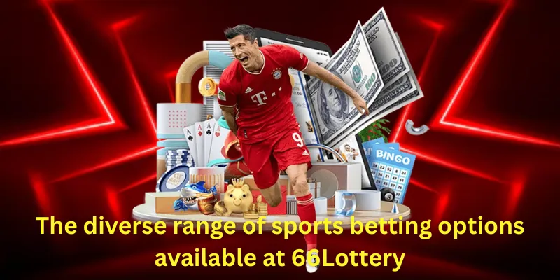 The diverse range of sports betting options available at 66Lottery