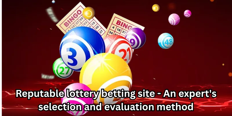 Reputable lottery betting site - An expert's selection and evaluation method