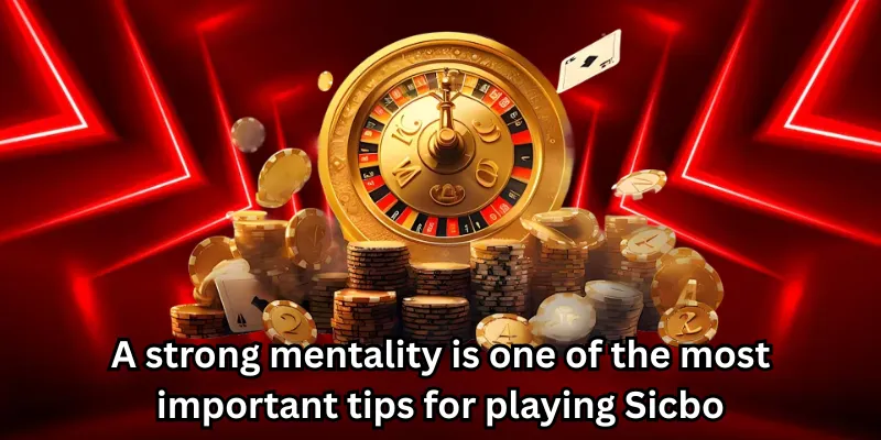 A strong mentality is one of the most important tips for playing Sicbo